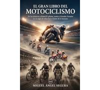 El Gran Libro del Motociclismo: De los pioneros a MotoGP: pilotos, motos y Grandes Premios en un siglo de velocidad al límite de lo humano (Grandes Deportes)