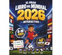 EL GRAN LIBRO DEL MUNDIAL 2026 INTERACTIVO: ¡La forma más emocionante de vivir el Mundial 2026 y descubrir el mundo a través del fútbol! Con ... banderas y mapas para niños de 6 a 10 años.