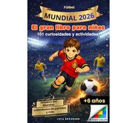 El gran libro del Mundial de Fútbol 2026 para niños de 6 a 10 años: 101 datos y curiosidades - actividades, estadios del Mundial, jugadores estrella y calendarios de partidos