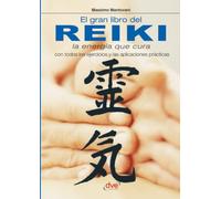 El gran libro del reiki: La energía que cura con todos los ejercicios y las aplicaciones prácticas