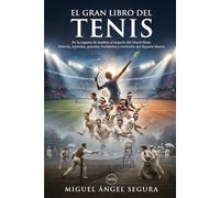 El Gran Libro del Tenis: De la raqueta de madera al imperio del Grand Slam: historia, leyendas, grandes rivalidades y evolución del deporte blanco (Grandes Deportes)
