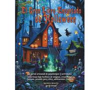 El Gran Libro Encantado de Halloween: Un portal artesanal de pasatiempos y actividades misteriosas, bajo hechizos de enigmas, creatividad y fantasía, pensado para niños, adolescentes y adultos