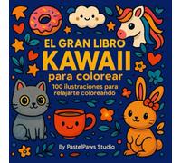 El Gran Libro Kawaii para colorear: 100 diseños adorables y complejos para fans del estilo cute
