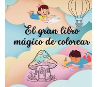 El gran libro mágico de colorear: Despierta los sentidos, ayuda a la estimulación sensorial y disfruta de sus obras