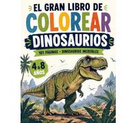 El Gran Libro para Colorear de Dinosaurios para niños de 4 a 8 años: Gigantes de la tierra, los océanos y los cielos prehistóricos