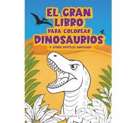 El gran libro para colorear dinosaurios (y otros reptiles antiguos)