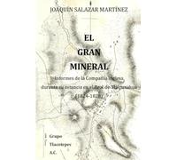 El Gran Mineral: Informes de la Compañía Inglesa durante su estancia en el Real de Tlalpuxahua (1824-1828)