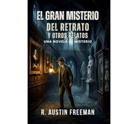 El Gran Misterio del Retrato y Otros Relatos: Siete joyas del crimen y el misterio clásico del creador del Dr. Thorndyke