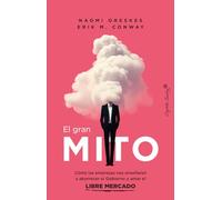 El gran mito: Cómo las empresas nos enseñaron a aborrecer el Gobierno y amar el libre mercado (Ensayo)