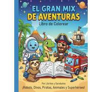 EL GRAN MIX DE AVENTURAS Libro de colorear: ¡Robots, Dinos, Piratas, Animales y Superhéroes! (Garabatea)