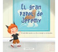 El Gran Papel De Jeremy / Jeremy's Big Role: El Lobo Malo Ayuda a Un Nino a Manejar Su Tartamudeo: 1 (Celebrating Mr. Garcia's Class, 1)