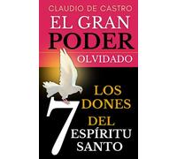 El Gran "PODER" Olvidado: Los 7 DONES del Espíritu Santo: 1 (Libros URGENTES que debes LEER)