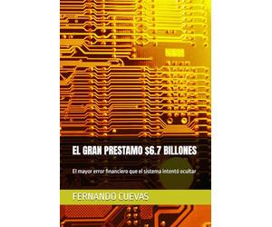 EL GRAN PRESTAMO $6.7 BILLONES: El mayor error financiero que el sistema intentó ocultar