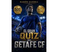 El gran quiz del Getafe CF: 500 preguntas y respuestas sobre la historia, jugadores, estadísticas, entrenadores y la Liga española | El libro definitivo para aficionados de los azulones