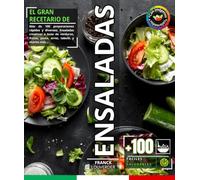 El gran recetario de ensaladas fáciles y saludables,: Más de 100 preparaciones rápidas y diversas: Ensaladas creativas a base de verduras, frutas, pasta, arroz, tabulé, y mucho más...