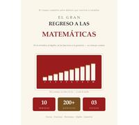 El Gran Regreso a las Matematicas: El Repaso Completo para Adultos que Vuelven a Estudiar | De la Aritmetica al Algebra, la Geometria y la Estadistica, con Ejemplos Resueltos | Un Plan de 10 Semanas