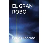 EL GRAN ROBO (Serie Historias Reales - Libro 2de 7)