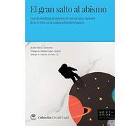 EL GRAN SALTO AL ABISMO: La extraordinaria historia de un técnico español de la NASA en la exploración del espacio: 8 (El Café Cajal)