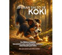 El Gran Salto de Koki: Una aventura sobre autodisciplina, confianza y determinación para niños.