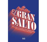 El gran salto. Guía para Lanzarte Como Freelance En Las industrias creativas (SIN COLECCION)