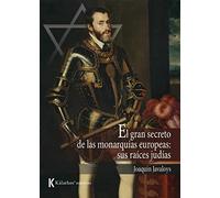 EL GRAN SECRETO DE LAS MONARQUÍAS EUROPEAS: SUS RAÍCES JUDÍAS: 9 (Política y Ensayo)