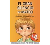 EL GRAN SILENCIO DE MATEO: Un cuento para niños que están aprendiendo a vivir con una perdida de un ser querido (Soy Fuerte Por Dentro: Colección de Educación Emocional para Niños)