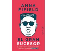 El gran sucesor: El destino divinamente perfecto del brillante camarada Kim (Ensayo)