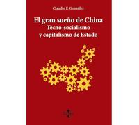 El gran sueño de China. Tecno-Socialismo y capitalismo de estado (Ciencia Política - Semilla y Surco - Serie de Ciencia Política)
