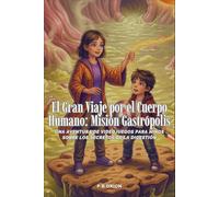 El Gran Viaje por el Cuerpo Humano: Misión Gastrópolis: Una aventura de videojuegos para niños sobre los secretos de la digestión
