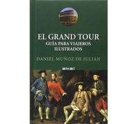 El grand tour : guía para viajeros ilustrados : con 96 ilustraciones, 17 de ellas a color
