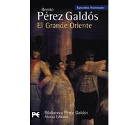 El Grande Oriente: Episodios Nacionales, 14 / Segunda serie: Episodios Nacionales/ National Episodes (El Libro De Bolsillo - Bibliotecas De Autor - Biblioteca Pérez Galdós - Episodios Nacionales)