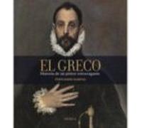 El Greco: Historia De Un Pintor Extravagante