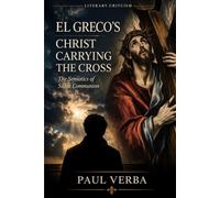 El Greco’s Christ Carrying the Cross: The Semiotics of Silent Communion (Art Criticism)