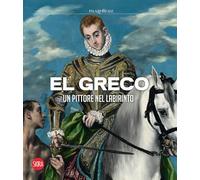 El Greco. Un pittore nel labirinto. Ediz. a colori (Cataloghi di arte antica)
