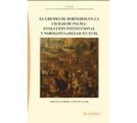 El gremio de horneros en la ciudad de palma: evolución institucional y normativa (Siglos XV-XVII): 35 (Colección Instituto de Estudios Hispánicos en La Modernidad (IEHM))