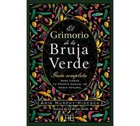 El grimorio de la bruja verde: Guía completa para crear tu propio manual de magia natural.