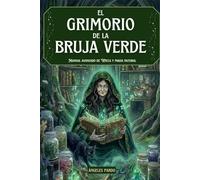 El Grimorio de la Bruja Verde: Manual avanzado de Wicca y magia natural. Rituales éticos, correspondencias herbales, talismanes, cristales, protección ... La Bruja Verde: Biblioteca de Magia Natural)