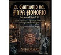 El Grimorio del Papa Honorio: Edición del Siglo XXI.: De la superstición a la psicología simbólica: un viaje por la tradición mágica