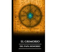 EL GRIMORIO DEL PAPA HONORIO: Magia ceremonial antigua, hechizos cristianos prohibidos, rituales y secretos de invocación de espíritus y sabiduría oculta (Spanish Edition) (Serie Misterios Antiguos)