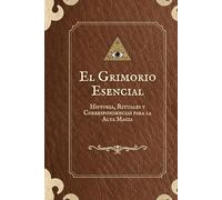 El Grimorio Esencial: Historia, Rituales y Correspondencias para la Alta Magia (El Libro de las Respuestas)