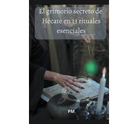 El Grimorio Secreto de Hécate en 13 Rituales Esenciales