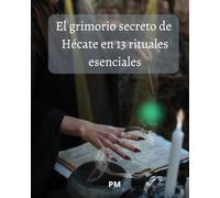 El Grimorio Secreto de Hécate en 13 Rituales Esenciales