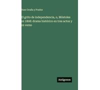 El grito de independencia, o, Móstoles en 1808: drama histórico en tres actos y en verso