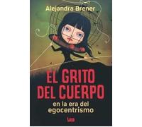 El grito del cuerpo en la era del egocentrismo | Alejandra Brener