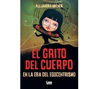El grito del cuerpo en la era del egocentrismo (Alternativa)