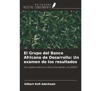 El Grupo del Banco Africano de Desarrollo: Un examen de los resultados: Con especial atención a África Occidental y la CEDEAO