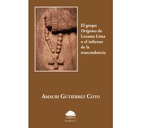 El grupo Orígenes de Lezama Lima o El infierno de la trascen | Amauri Francisco Gutiérrez Coto