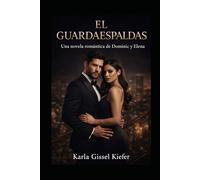 El Guardaespaldas: “Una Novela Romantica Dominic y Elena”