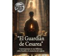 El Guardián de Cesarea: Conversaciones en una biblioteca sobre Eusebio y la memoria de la Iglesia.