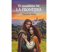 El guardián de La Frontera: Una mujer marcada por el miedo. Un guerrero marcado por el honor. Un amor nacido en el Arcos de la Frontera medieval.